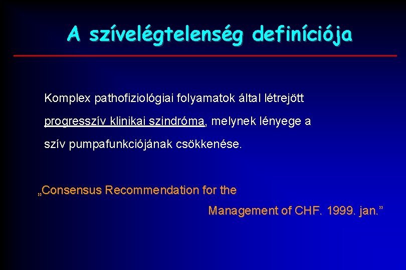 A szívelégtelenség definíciója Komplex pathofiziológiai folyamatok által létrejött progresszív klinikai szindróma, melynek lényege a