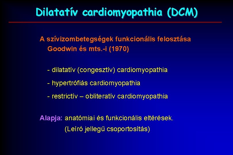 Dilatatív cardiomyopathia (DCM) A szívizombetegségek funkcionális felosztása Goodwin és mts. -i (1970) - dilatatív