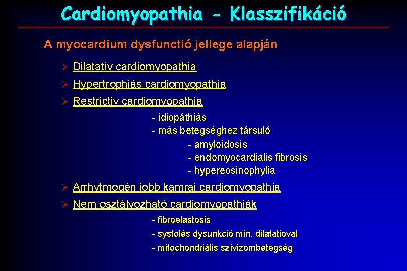 Cardiomyopathia - Klasszifikáció A myocardium dysfunctió jellege alapján Ø Dilatativ cardiomyopathia Ø Hypertrophiás cardiomyopathia