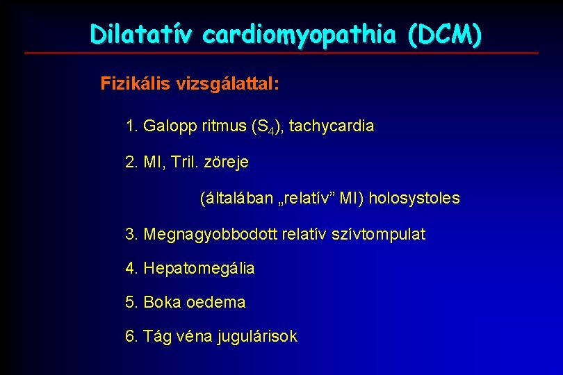 Dilatatív cardiomyopathia (DCM) Fizikális vizsgálattal: 1. Galopp ritmus (S 4), tachycardia 2. MI, Tril.