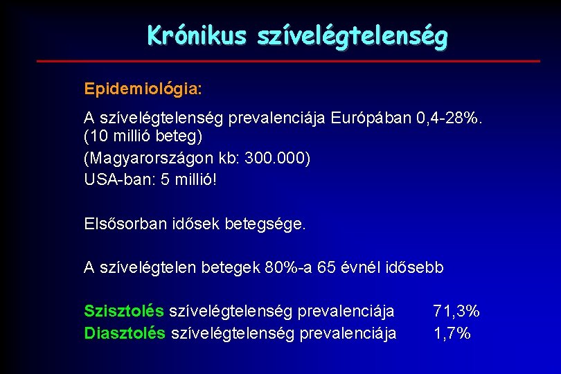 Krónikus szívelégtelenség Epidemiológia: A szívelégtelenség prevalenciája Európában 0, 4 -28%. (10 millió beteg) (Magyarországon