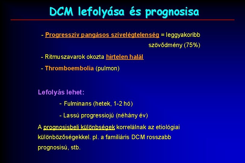 DCM lefolyása és prognosisa - Progresszív pangásos szívelégtelenség = leggyakoribb szövődmény (75%) - Ritmuszavarok