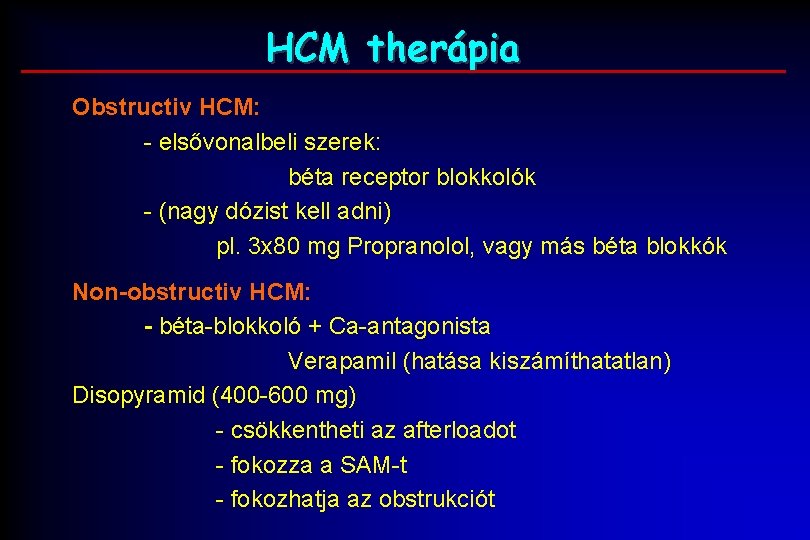 HCM therápia Obstructiv HCM: - elsővonalbeli szerek: béta receptor blokkolók - (nagy dózist kell