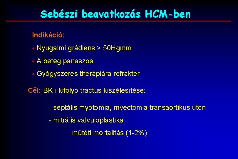 Sebészi beavatkozás HCM-ben Indikáció: Nyugalmi grádiens > 50 Hgmm A beteg panaszos Gyógyszeres therápiára