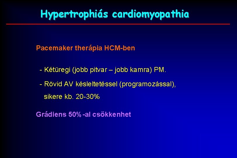 Hypertrophiás cardiomyopathia Pacemaker therápia HCM-ben - Kétüregi (jobb pitvar – jobb kamra) PM. -