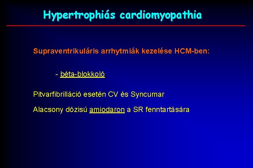 Hypertrophiás cardiomyopathia Supraventrikuláris arrhytmiák kezelése HCM-ben: - béta-blokkoló Pitvarfibrilláció esetén CV és Syncumar Alacsony Hypertrophiás cardiomyopathia Supraventrikuláris arrhytmiák kezelése HCM-ben: - béta-blokkoló Pitvarfibrilláció esetén CV és Syncumar Alacsony