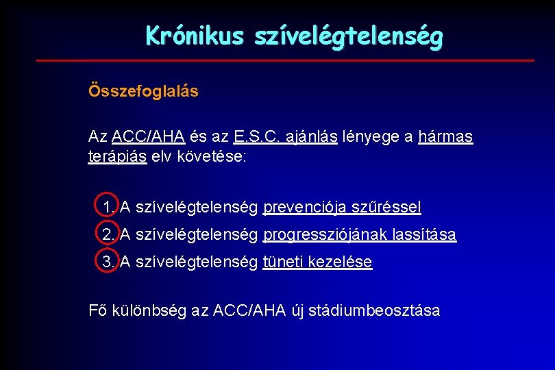 Krónikus szívelégtelenség Összefoglalás Az ACC/AHA és az E. S. C. ajánlás lényege a hármas