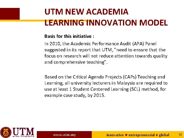 UTM NEW ACADEMIA LEARNING INNOVATION MODEL Basis for this initiative : In 2010, the