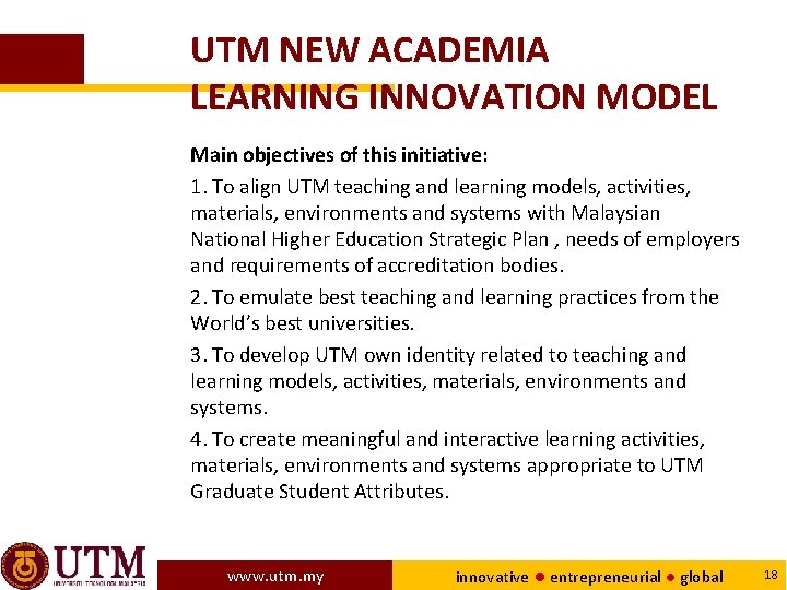 UTM NEW ACADEMIA LEARNING INNOVATION MODEL Main objectives of this initiative: 1. To align