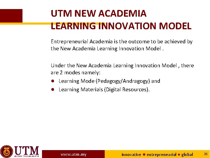 UTM NEW ACADEMIA LEARNING INNOVATION MODEL Entrepreneurial Academia is the outcome to be achieved