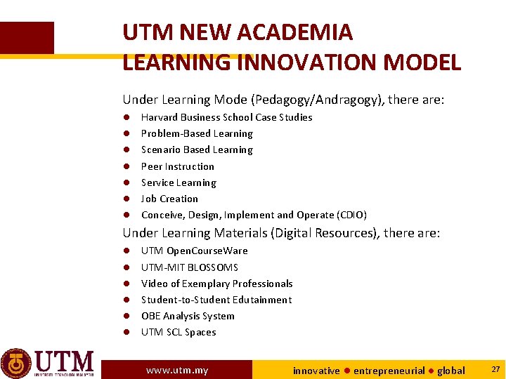 UTM NEW ACADEMIA LEARNING INNOVATION MODEL Under Learning Mode (Pedagogy/Andragogy), there are: ● ●