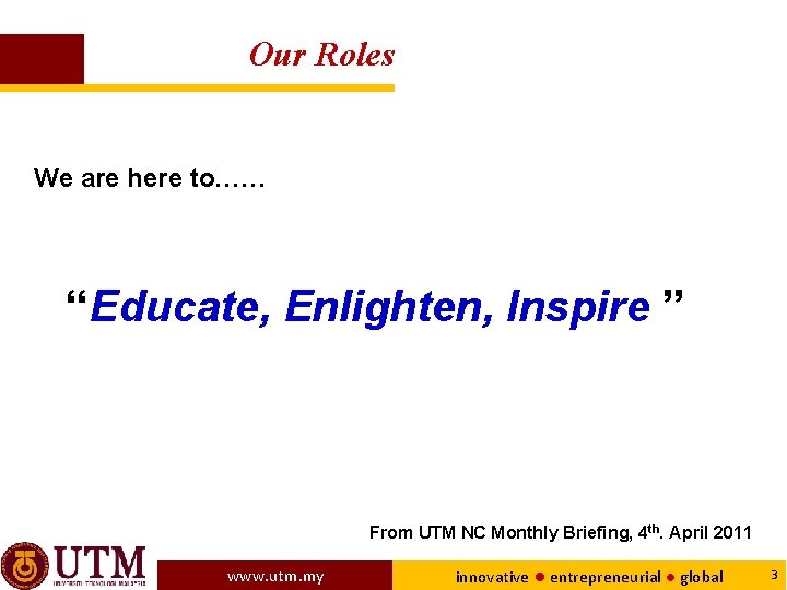 Our Roles We are here to…… “Educate, Enlighten, Inspire ” From UTM NC Monthly