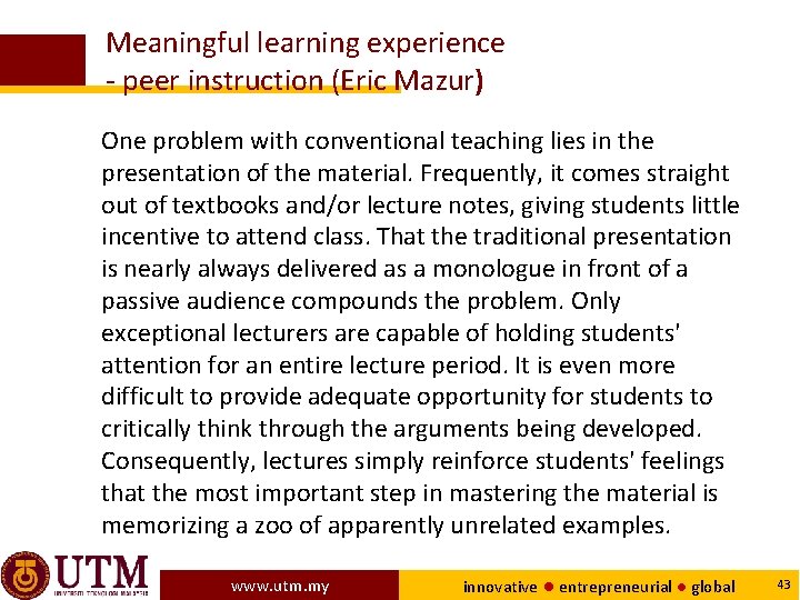 Meaningful learning experience - peer instruction (Eric Mazur) One problem with conventional teaching lies