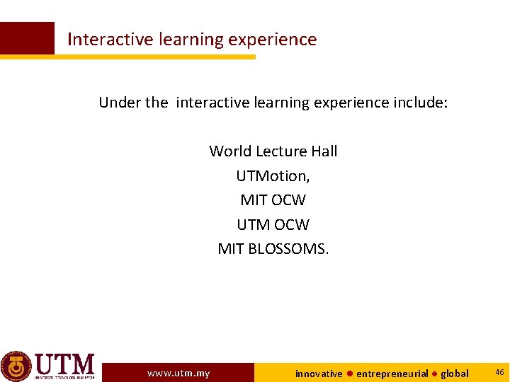 Interactive learning experience Under the interactive learning experience include: World Lecture Hall UTMotion, MIT