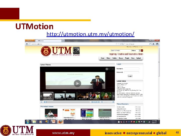 UTMotion http: //utmotion. utm. my/utmotion/ www. utm. my innovative ● entrepreneurial ● global 48