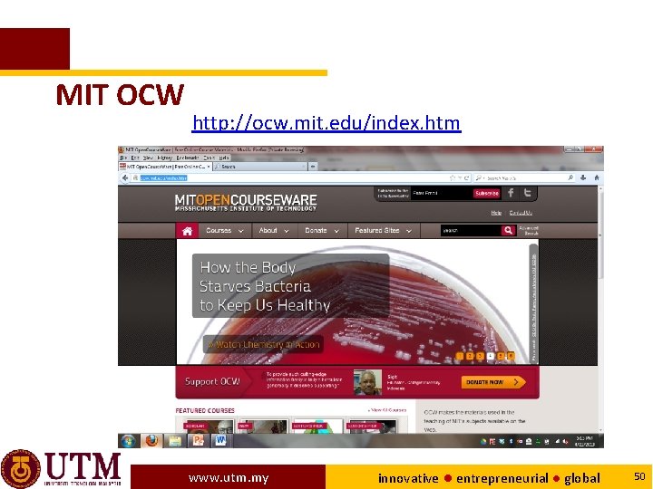 MIT OCW http: //ocw. mit. edu/index. htm www. utm. my innovative ● entrepreneurial ●