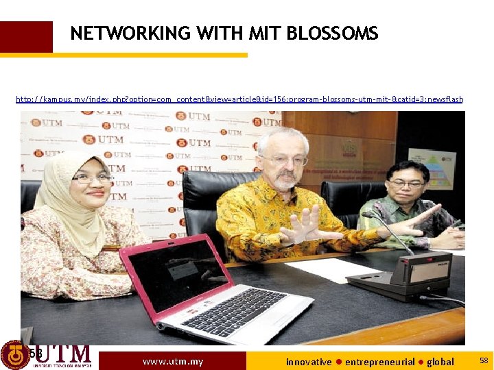 NETWORKING WITH MIT BLOSSOMS http: //kampus. my/index. php? option=com_content&view=article&id=156: program-blossoms-utm-mit-&catid=3: newsflash 58 www. utm.