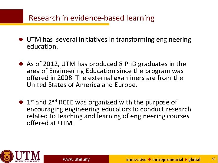 Research in evidence-based learning ● UTM has several initiatives in transforming engineering education. ●