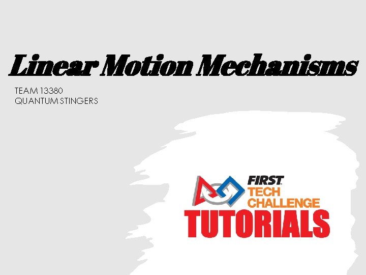 Linear Motion Mechanisms TEAM 13380 QUANTUM STINGERS 