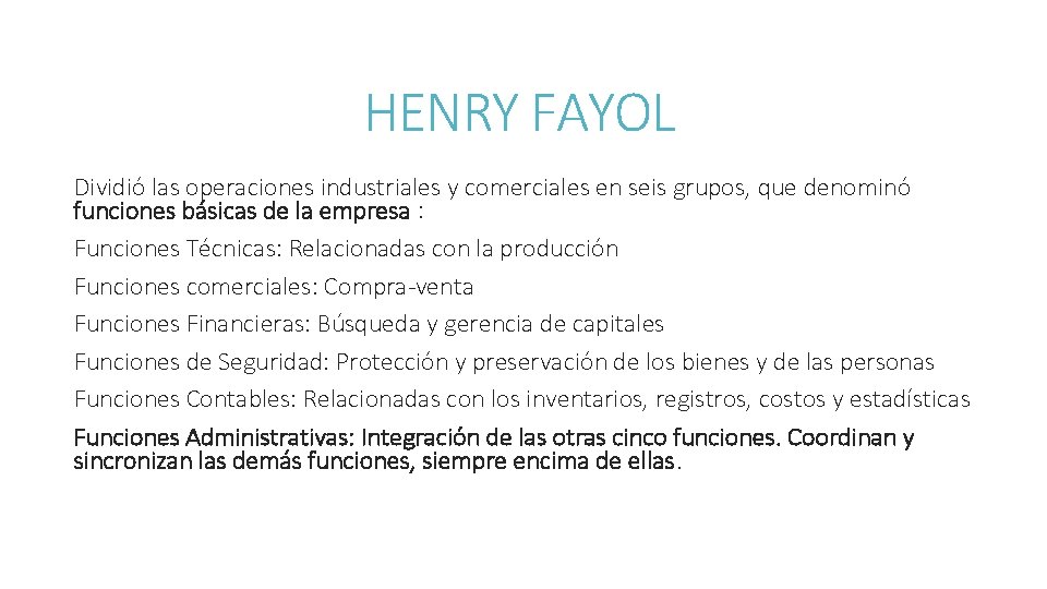 HENRY FAYOL Dividió las operaciones industriales y comerciales en seis grupos, que denominó funciones