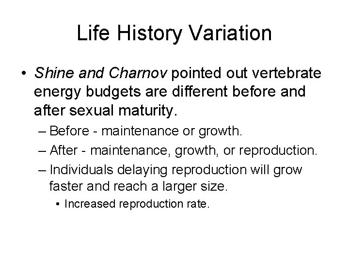 Life History Variation • Shine and Charnov pointed out vertebrate energy budgets are different