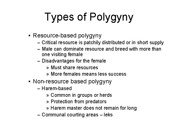 Types of Polygyny • Resource-based polygyny – Critical resource is patchily distributed or in