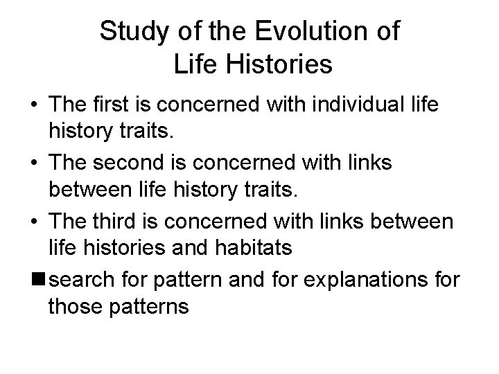 Study of the Evolution of Life Histories • The first is concerned with individual