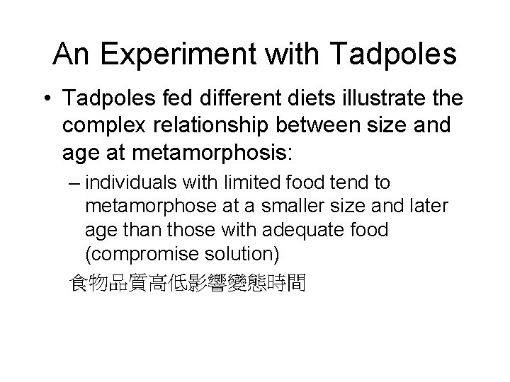 An Experiment with Tadpoles • Tadpoles fed different diets illustrate the complex relationship between