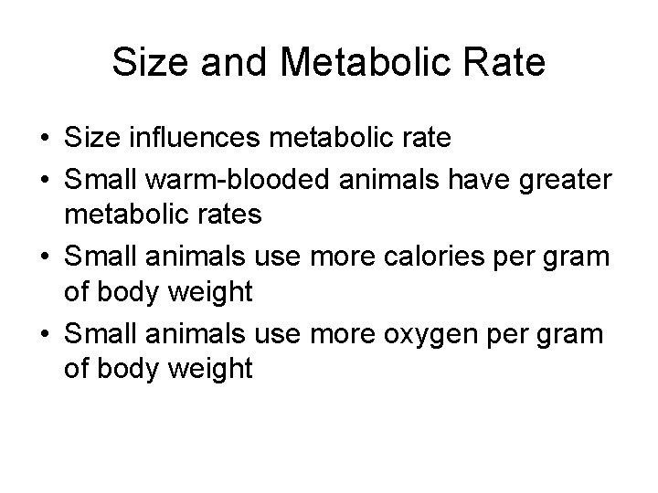 Size and Metabolic Rate • Size influences metabolic rate • Small warm-blooded animals have