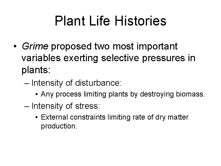 Plant Life Histories • Grime proposed two most important variables exerting selective pressures in