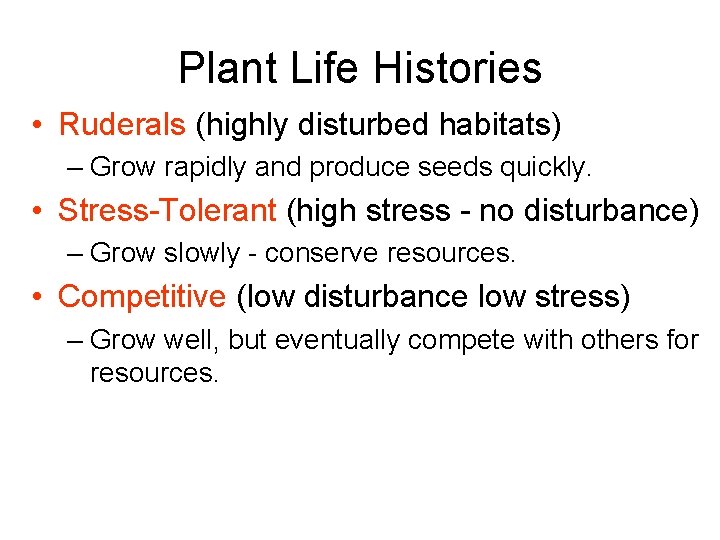 Plant Life Histories • Ruderals (highly disturbed habitats) – Grow rapidly and produce seeds