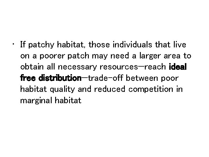  • If patchy habitat, those individuals that live on a poorer patch may