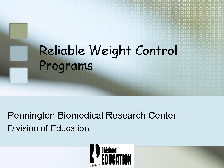 Reliable Weight Control Programs Pennington Biomedical Research Center Division of Education 