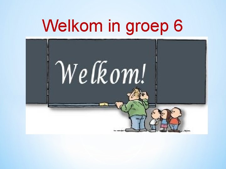 Welkom in groep 6 