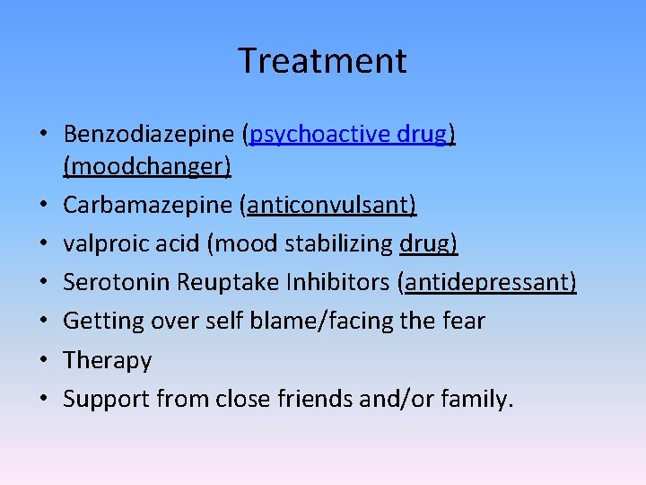 Treatment • Benzodiazepine (psychoactive drug) (moodchanger) • Carbamazepine (anticonvulsant) • valproic acid (mood stabilizing