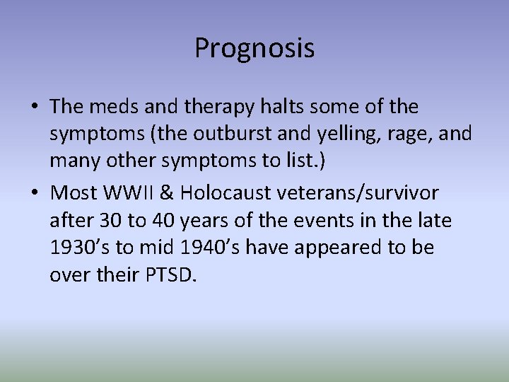 Prognosis • The meds and therapy halts some of the symptoms (the outburst and