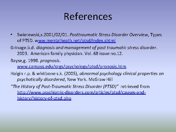 References • Swierewski, s. 2001/02/01. Posttraumatic Stress Disorder Overview, Types of PTSD. www. mentalheath.