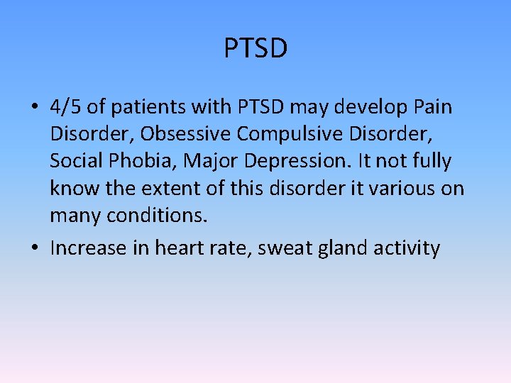 PTSD • 4/5 of patients with PTSD may develop Pain Disorder, Obsessive Compulsive Disorder,