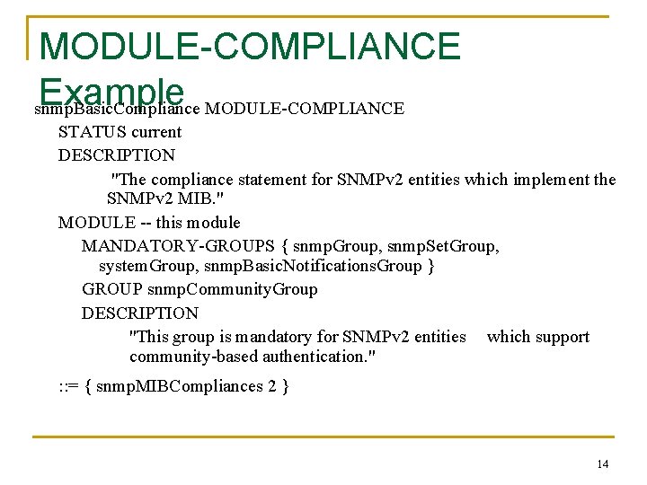 MODULE-COMPLIANCE Example MODULE-COMPLIANCE snmp. Basic. Compliance STATUS current DESCRIPTION "The compliance statement for SNMPv