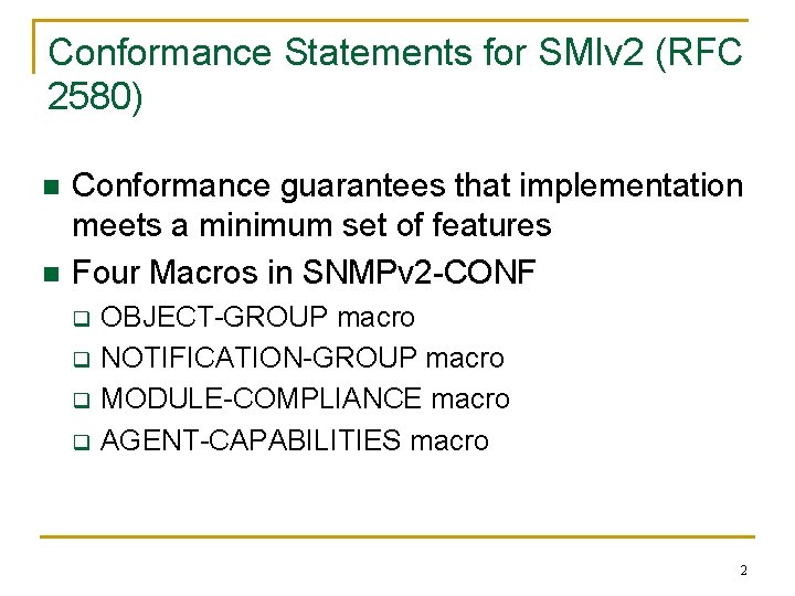 Conformance Statements for SMIv 2 (RFC 2580) n n Conformance guarantees that implementation meets