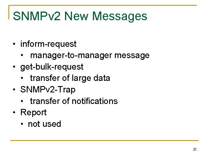 SNMPv 2 New Messages • inform-request • manager-to-manager message • get-bulk-request • transfer of