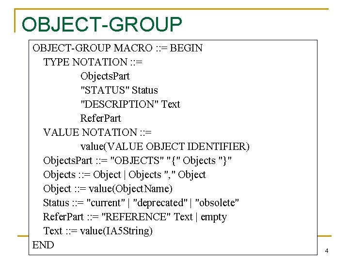 OBJECT-GROUP MACRO : : = BEGIN TYPE NOTATION : : = Objects. Part "STATUS"