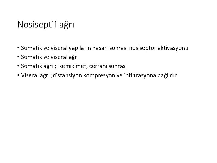 Nosiseptif ağrı • Somatik ve viseral yapıların hasarı sonrası nosiseptör aktivasyonu • Somatik ve