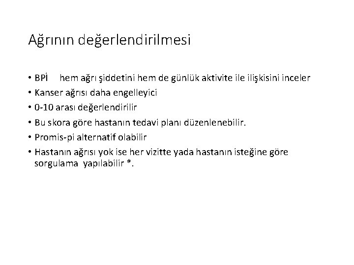 Ağrının değerlendirilmesi • BPİ hem ağrı şiddetini hem de günlük aktivite ilişkisini inceler •