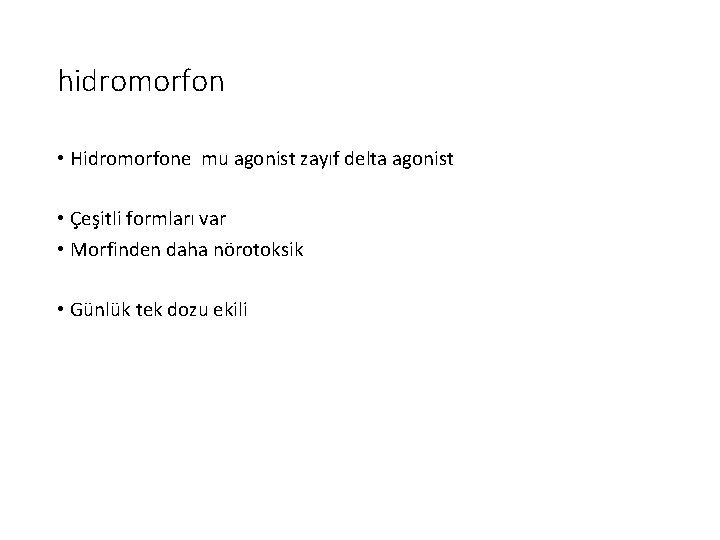 hidromorfon • Hidromorfone mu agonist zayıf delta agonist • Çeşitli formları var • Morfinden