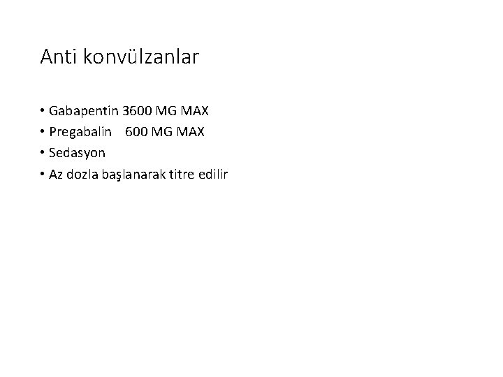 Anti konvülzanlar • Gabapentin 3600 MG MAX • Pregabalin 600 MG MAX • Sedasyon