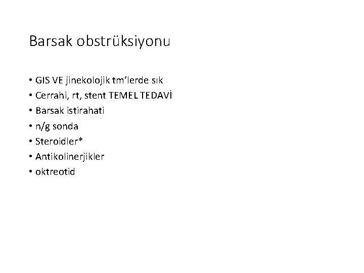 Barsak obstrüksiyonu • GIS VE jinekolojik tm’lerde sık • Cerrahi, rt, stent TEMEL TEDAVİ