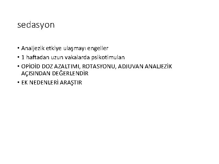 sedasyon • Analjezik etkiye ulaşmayı engeller • 1 haftadan uzun vakalarda psikotimulan • OPİOİD