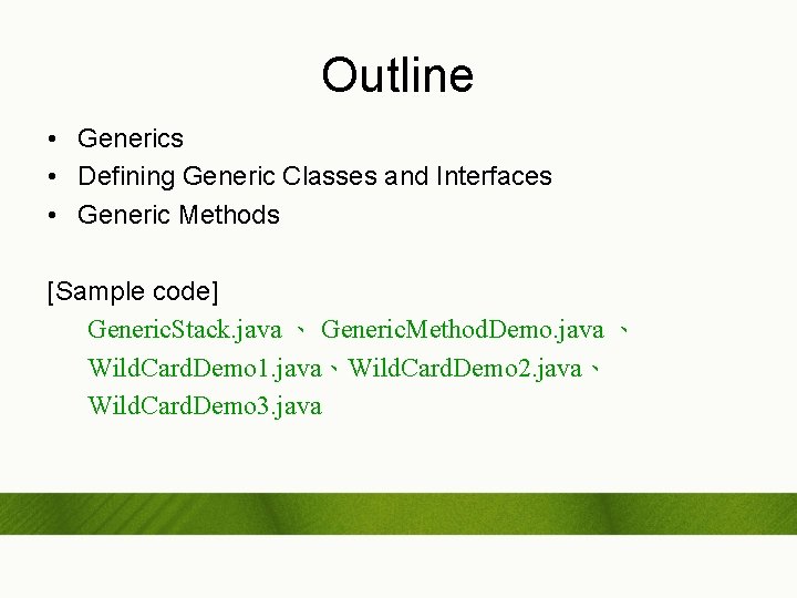 Outline • Generics • Defining Generic Classes and Interfaces • Generic Methods [Sample code]