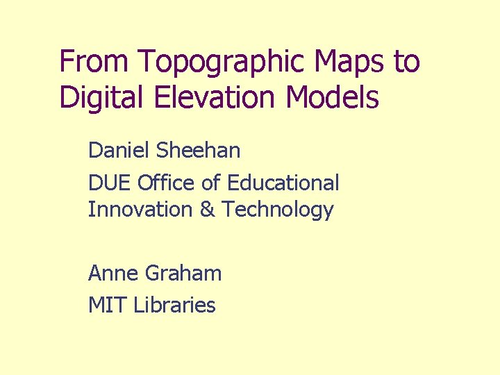 From Topographic Maps to Digital Elevation Models Daniel Sheehan DUE Office of Educational Innovation